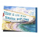 'Life is today...'